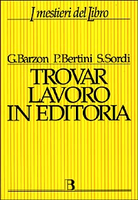 Trovar lavoro in editoria. Una guida completa alle professioni del libro