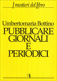 Pubblicare giornali e periodici. Progetto, realizzazione e gestione