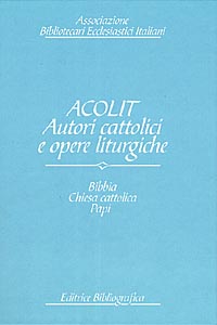 Acolit. Autori cattolici e opere liturgiche. Una lista di autorità. Vol. 1: Bibbia, Chiesa cattolica, Curia romana, Stato pontificio, Vaticano, papi e antipapi