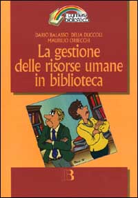La gestione delle risorse umane in biblioteca. Comunicazione e manutenzione delle relazioni quotidiane