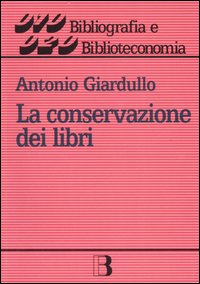 La conservazione dei libri. Materiali, tecniche e impianti