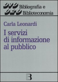 I servizi di informazione al pubblico. I rapporti con l'utente in una biblioteca amichevole