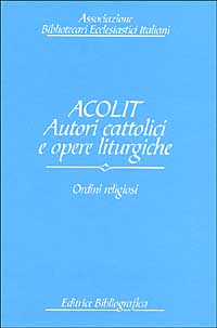 Acolit. Autori cattolici e opere liturgiche. Vol. 2: Ordini religiosi
