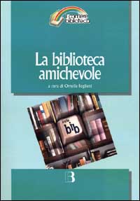 La biblioteca amichevole. Nuove tecnologie per un servizio orientato all'utente