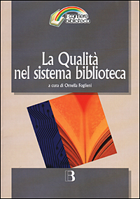La qualità nel sistema biblioteca. Innovazione tecnologica, nuovi criteri di gestione e nuovi standard di servizio