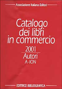 Catalogo dei libri in commercio 2001. Autori e titoli
