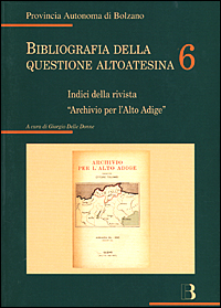 Bibliografia della questione altoatesina. Vol. 6: Indici della rivista "Archivio per l'Alto Adige"