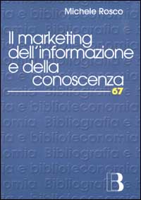 Il marketing dell'informazione e della conoscenza. Le biblioteche al tempo della net-economy
