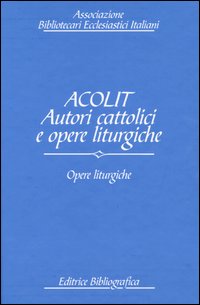 Acolit. Autori cattolici e opere liturgiche. Ediz. italiana e inglese. Vol. 3: Opere liturgiche