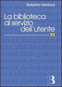 La biblioteca al servizio dell'utente. Customer satisfaction e strategie di management
