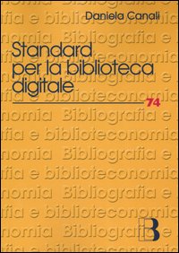 Standard per la biblioteca digitale. Nuovi linguaggi di codifica per l'informazione bibliografica