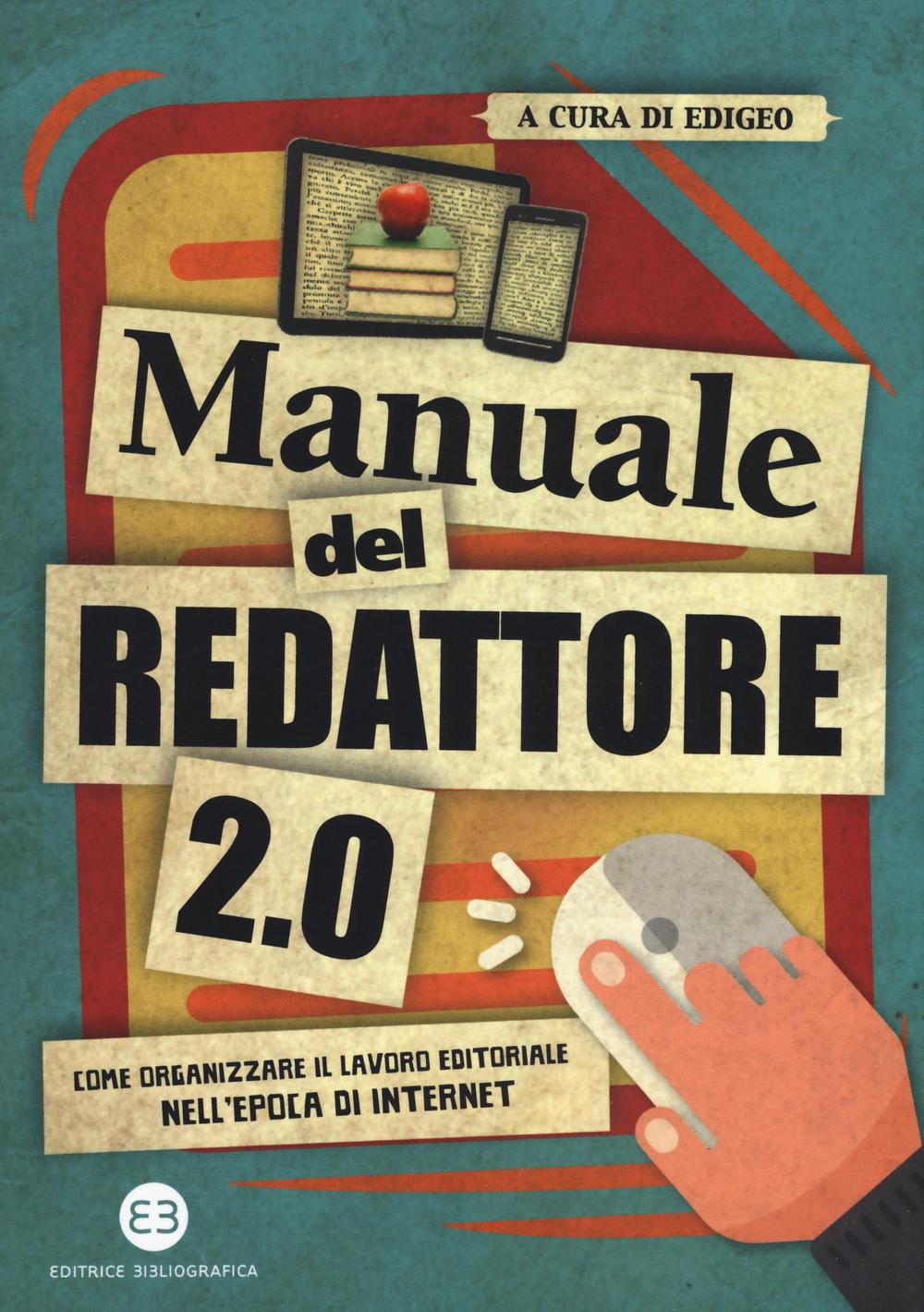 Manuale del redattore 2.0. Come organizzare il lavoro editoriale nell'epoca di internet