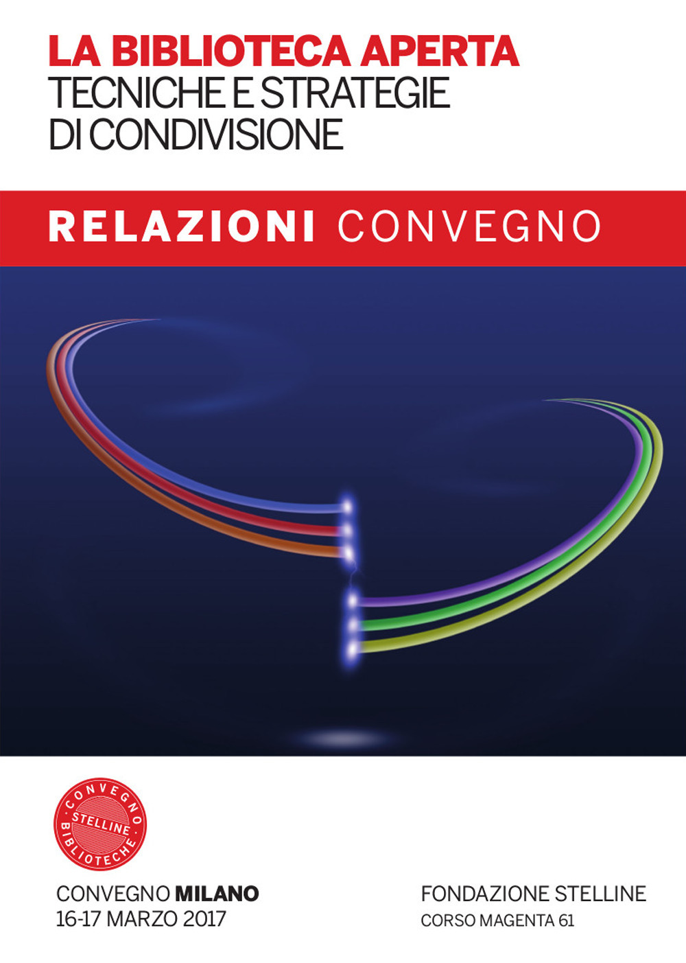 La biblioteca aperta. Tecniche e strategie di condivisione. Relazioni del Convegno Stelline 2017