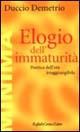 Elogio dell'immaturità. Poetica dell'età irraggiungibile