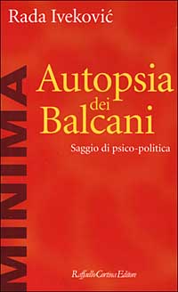 Autopsia dei Balcani. Saggio di psico-politica