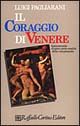 Il coraggio di Venere. Antimanuale di psico-socio-analisi della vita presente