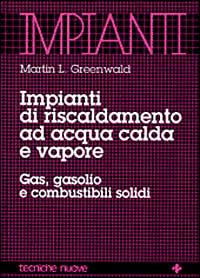 Impianti di riscaldamento ad acqua calda e vapore. Gas, gasolio e combustibili solidi