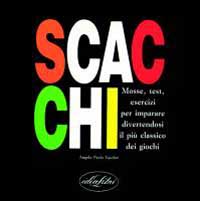 Scacchi. Mosse, test, esercizi per imparare divertendosi il più classico dei giochi