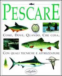 Pescare. Come, dove, quando, che cosa