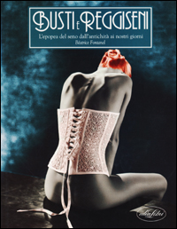 Busti e reggiseni. L'epopea del seno dall'antichità ai giorni nostri