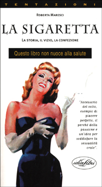 La sigaretta. La storia, il vizio, la confezione