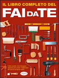 Il libro completo del fai da te