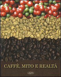 Caffè, mito e realtà. Storia, cultura e ricerca
