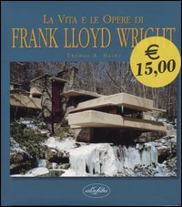 La vita e le opere di Frank Lloyd Wright