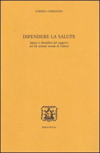 Difendere la salute. Igiene e disciplina del soggetto nel «De sanitate tuenda» di Galeno