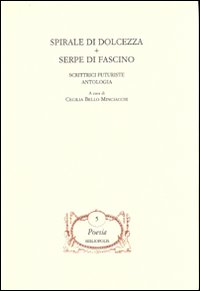 Spirale di dolcezza-Serpe di fascino. Scrittrici futuriste