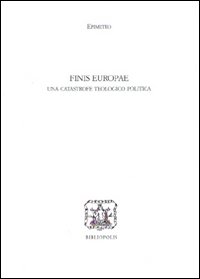 Finis Europae. Una catastrofe teologico politica