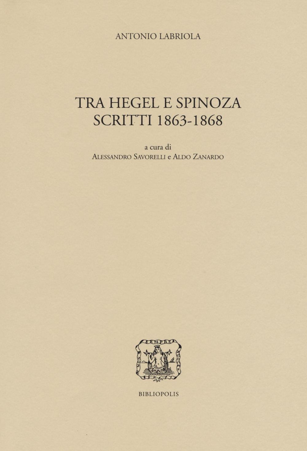 Tra Hegel e Spinoza. Scritti 1863-1868