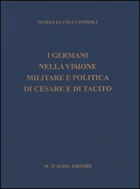 I germani nella visione militare e politica di Cesare e di Tacito