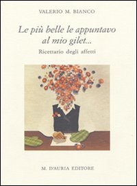 Le più belle le appuntavo al mio gilet... Ricettario degli affetti