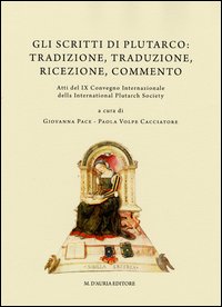 Gli scritti di Plutarco. Tradizione, traduzione, ricezione, commento. Atti del 9° Convegno internazionale... (Ravello, 2011)