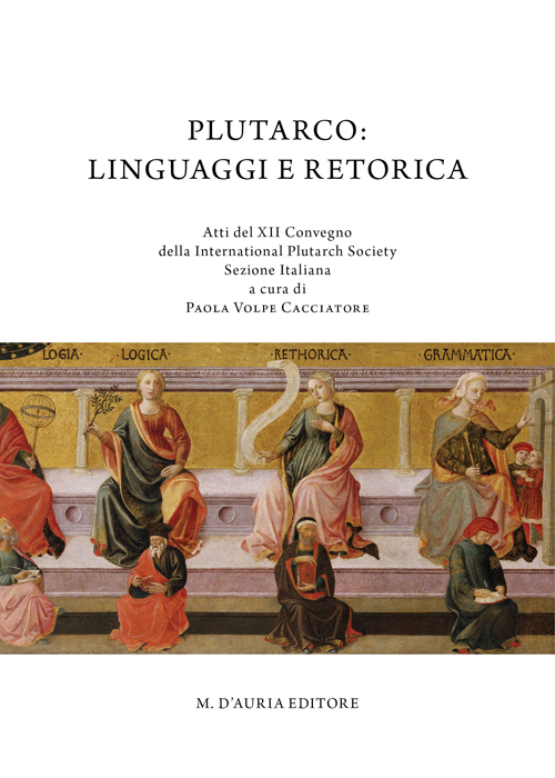 Plutarco. Linguaggi e retorica. Atti del 12° Convegno della international Plutarch society. Sezione italiana
