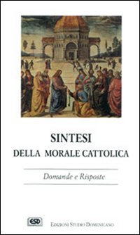 Sintesi della morale cattolica. Domande e risposte