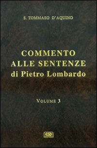 Commento alle Sentenze di Pietro Lombardo. Testo italiano e latino. Vol. 3: La creazione. Gli angeli e i demoni. Gli esseri corporei