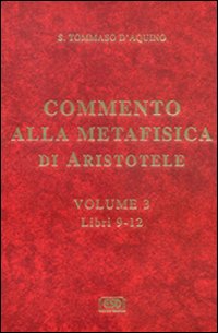 Commento alla Metafisica di Aristotele. Vol. 3: Libri 9-12
