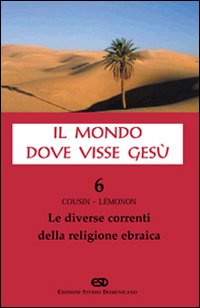 Il mondo dove visse Gesù. Vol. 6: Le diverse correnti della religione ebraica