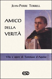 Amico della verità. Vita e opere di Tommaso d’Aquino