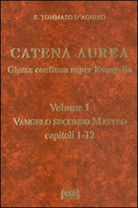 Catena aurea. Glossa continua super evangelia. Testo latino a fronte. Vol. 1: Vangelo secondo Matteo. Capitoli 1-2