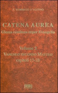 Catena aurea. Glossa continua super evangelia. Testo latino a fronte. Vol. 2: Vangelo secondo Matteo. Capitoli 13-28