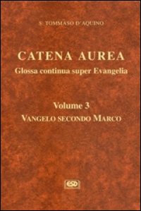 Catena aurea. Glossa continua super evangelia. Testo latino a fronte. Vol. 3: Vangelo secondo Marco