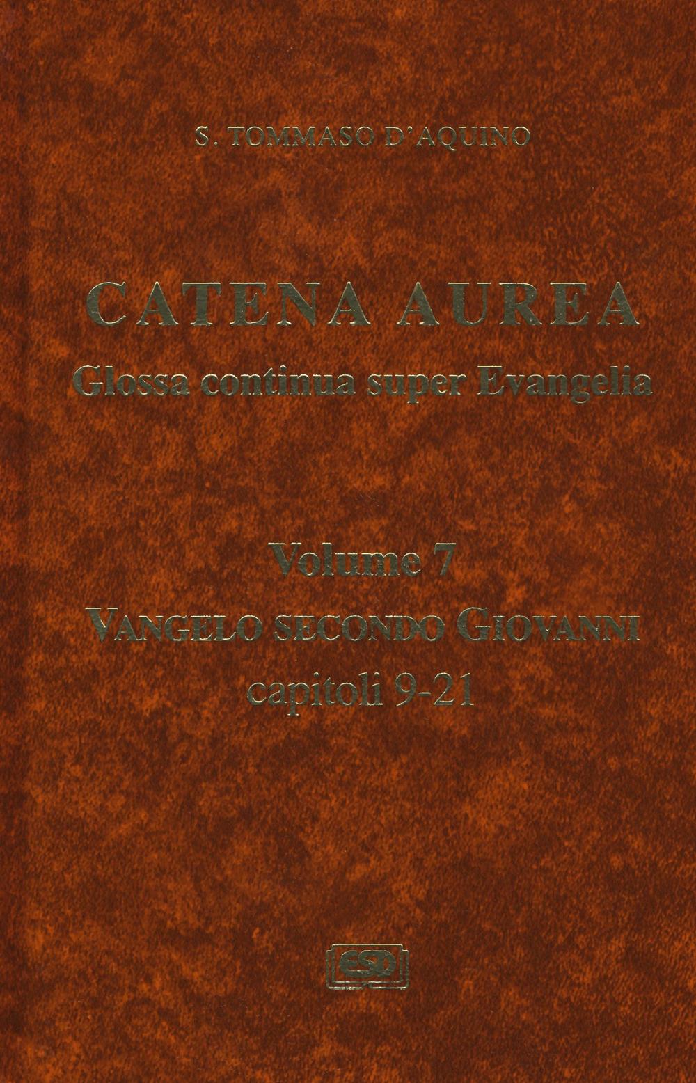 Catena aurea. Glossa continua super evangelia. Testo latino a fronte. Vol. 7: Vangelo secondo Giovanni. Capitoli 9-21