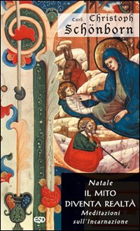 Natale. Il mito diventa realtà. Meditazioni sull'incarnazione