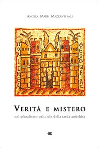 Verità e mistero. Nel pluralismo culturale della tarda antichità