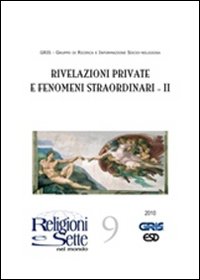 Religioni e sette nel mondo. Vol. 9: Rivelazioni private e fenomeni straordinari II