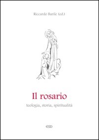 Il Rosario. Teologia, storia e spiritualità