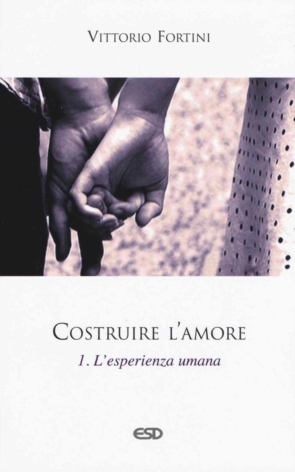 Costruire l'amore. Vol. 1: L'esperienza umana